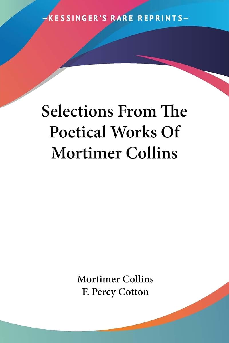 Selections From The Poetical Works Of Mortimer Collins