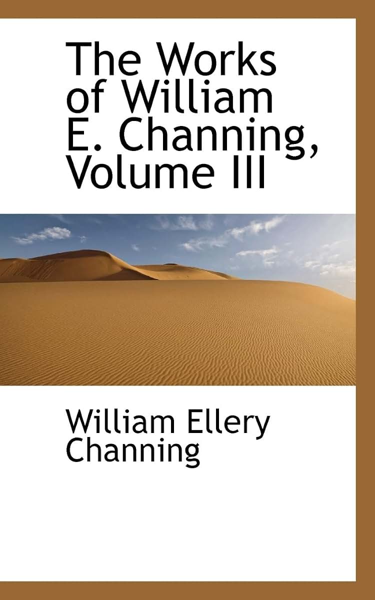 The Works of William E. Channing, Volume III