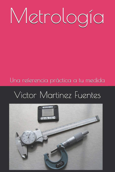 Metrología: Una referencia práctica a tu medida (La solución a tu medida) (Spanish Edition)