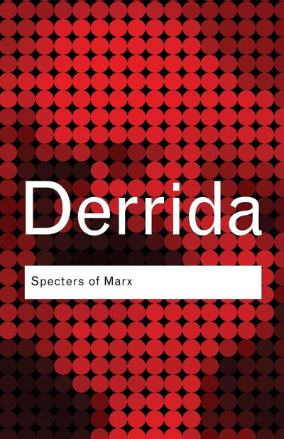 Specters of Marx: The State of the Debt, The Work of Mourning & the New International (Routledge Classics)