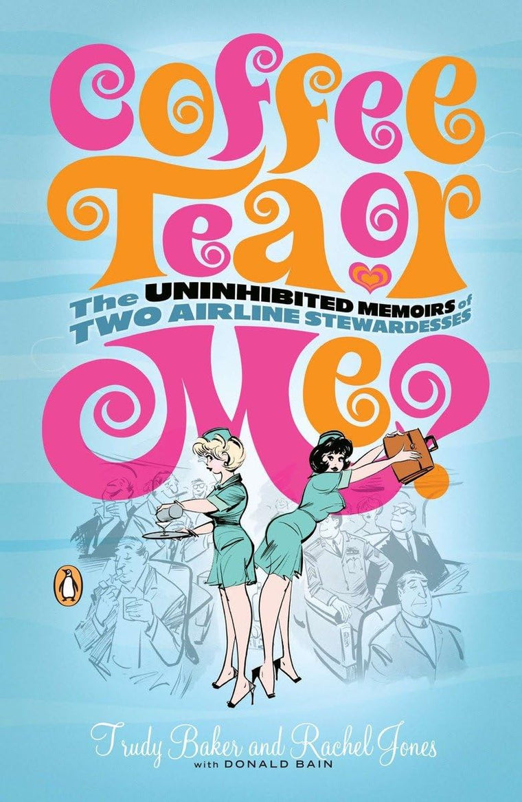 Coffee, Tea or Me? The Uninhibited Memoirs of Two Airline Stewardesses