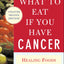 What to Eat if You Have Cancer (revised): Healing Foods that Boost Your Immune System