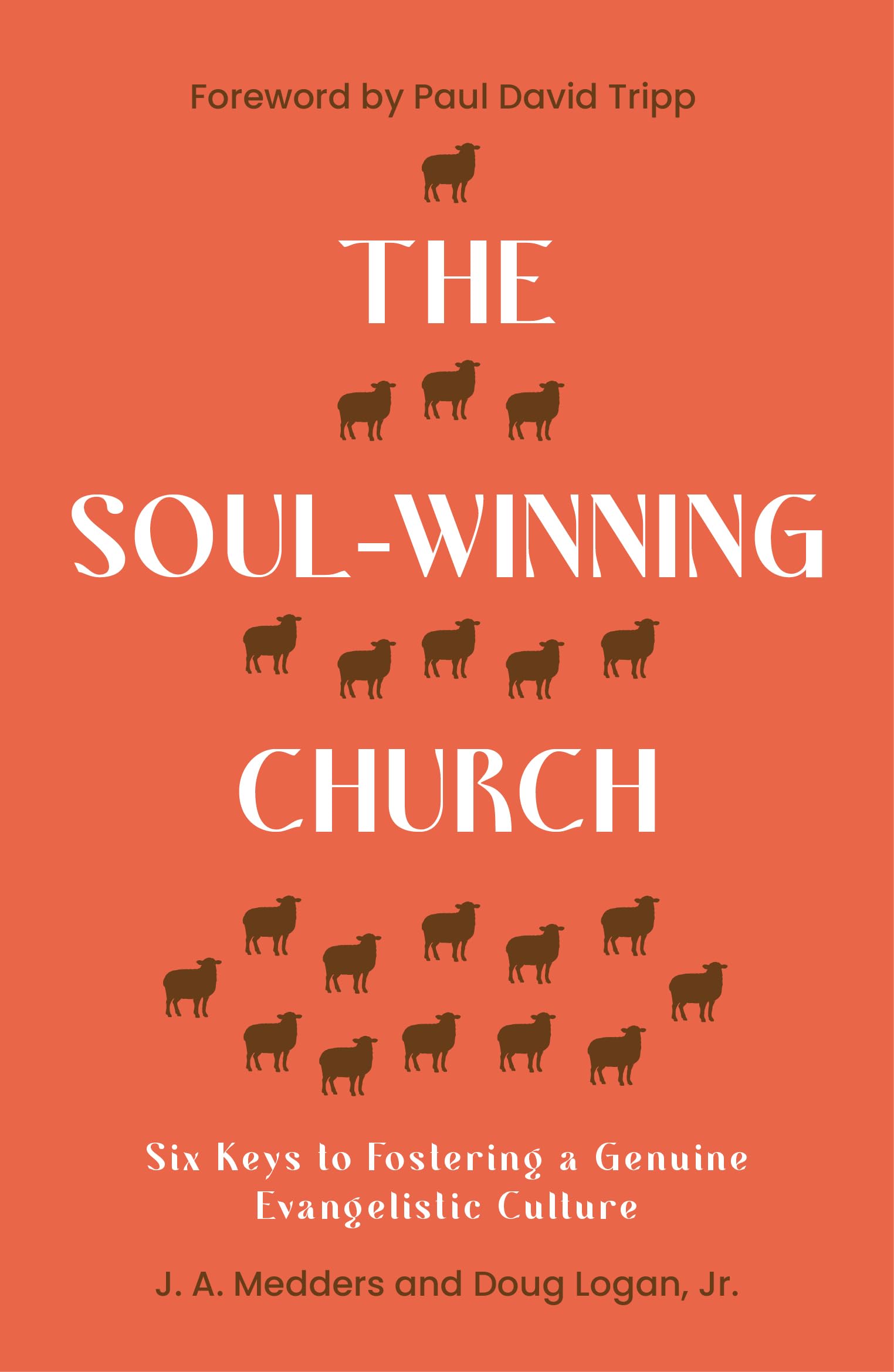 The Soul-Winning Church: Six Keys to Fostering a Genuine Evangelistic Culture (Reaching the lost with the gospel: advice for church leaders on evangelism, outreach and church growth.)