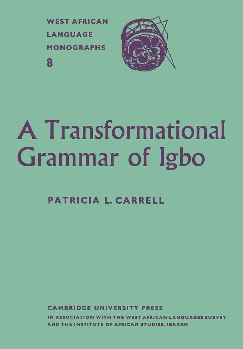 A Transformational Grammar of Igbo (West African Language Monograph, 8)