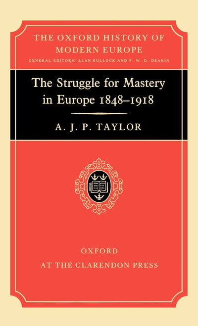 The Struggle for Mastery in Europe: 1848-1918 (Oxford History of Modern Europe)