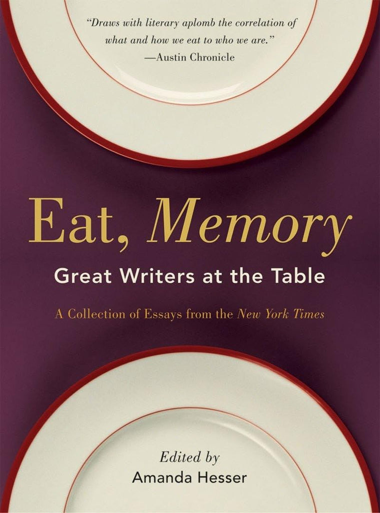Eat, Memory: Great Writers at the Table, a Collection of Essays from the