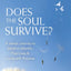 Does the Soul Survive? (2nd Edition): A Jewish Journey to Belief in Afterlife, Past Lives & Living with Purpose