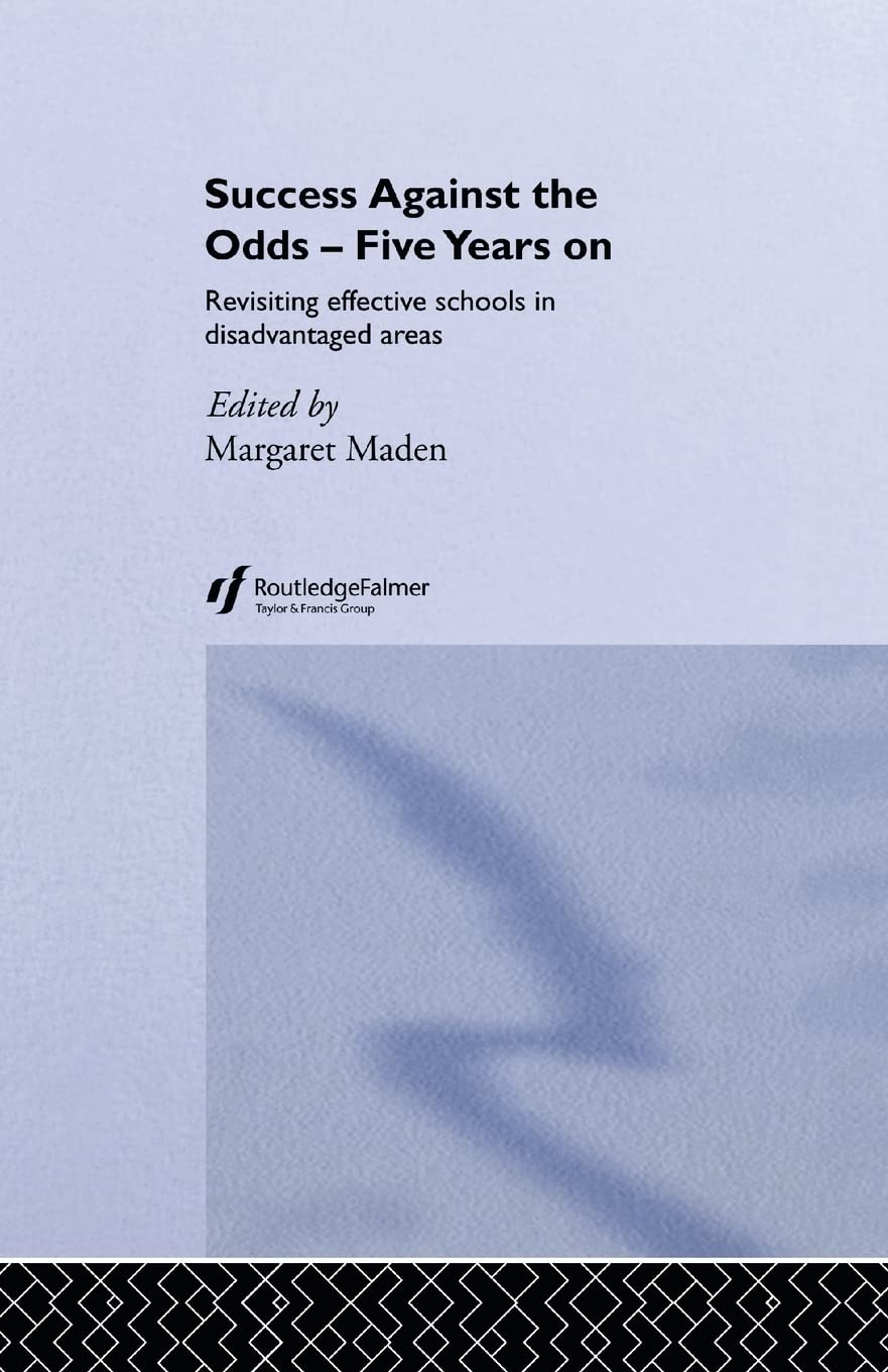Success Against the Odds: Five Years On: Revisiting Effective Schools in Disadvantaged Areas