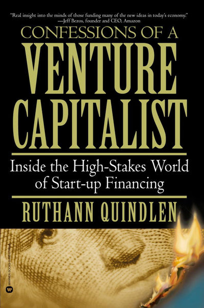 Confessions of a Venture Capitalist: Inside the High-Stakes World of Start-up Financing