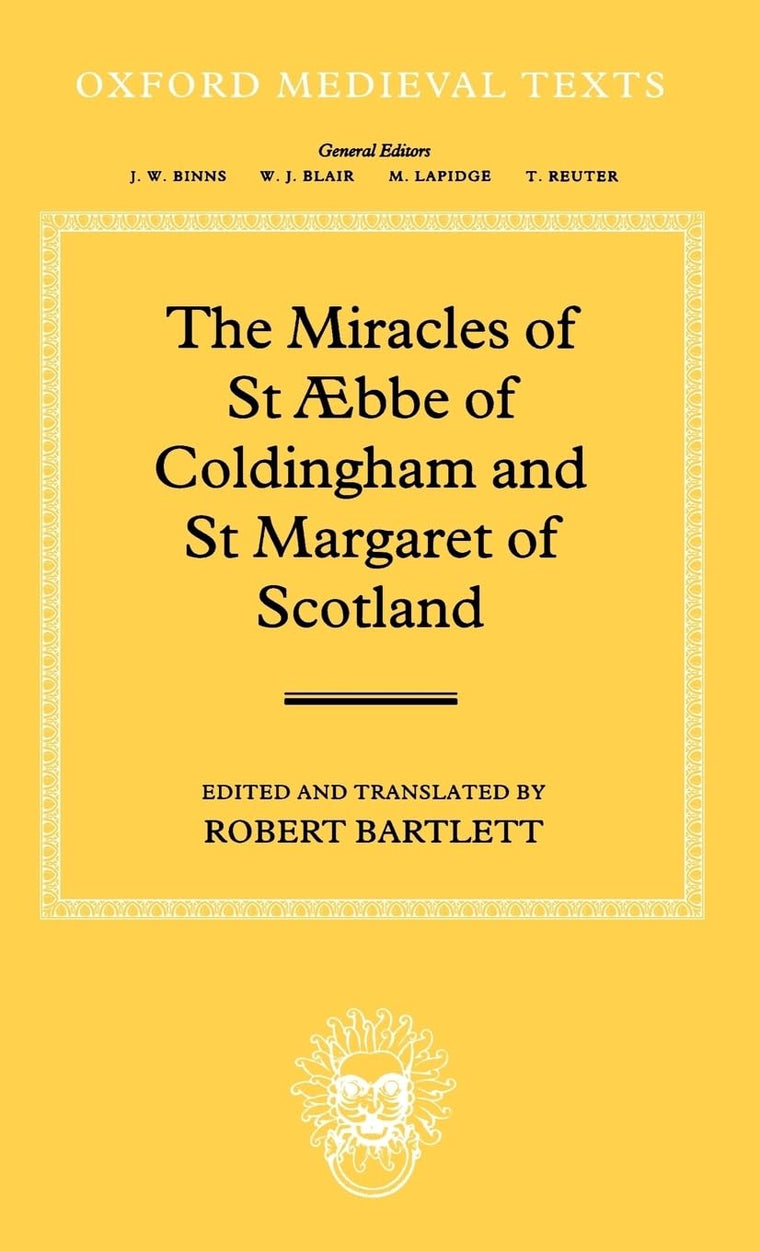 The Miracles of Saint bbe of Coldingham and Saint Margaret of Scotland (Oxford Medieval Texts)