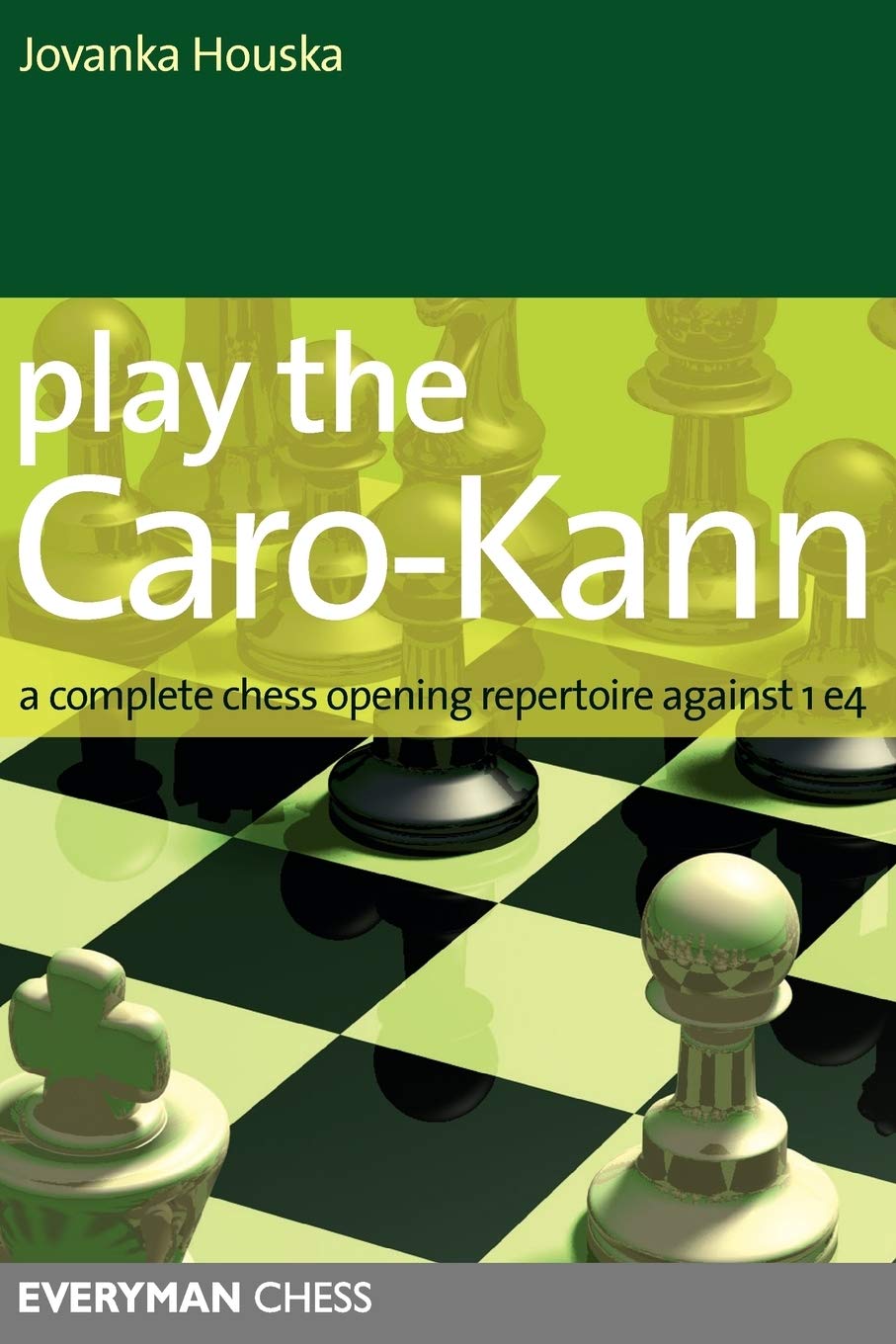 Play the Caro-Kann: A Complete Chess Opening Repertoire Against 1E4 (Everyman Chess)
