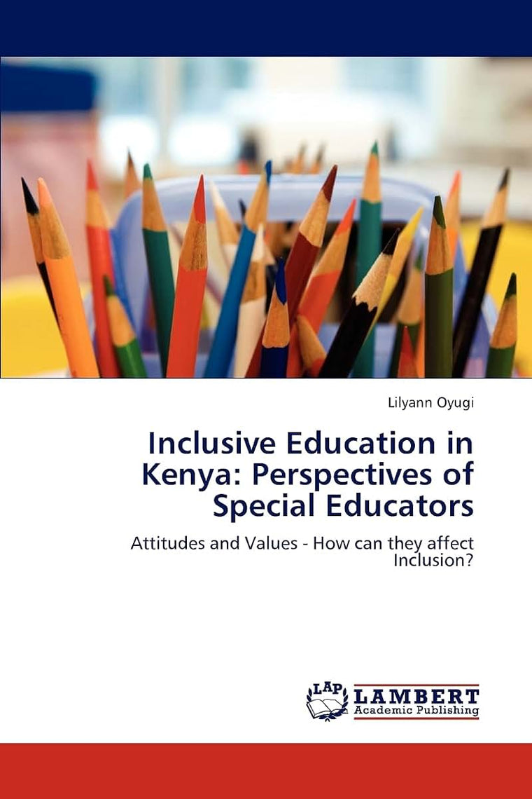 Inclusive Education in Kenya: Perspectives of Special Educators: Attitudes and Values - How can they affect Inclusion?