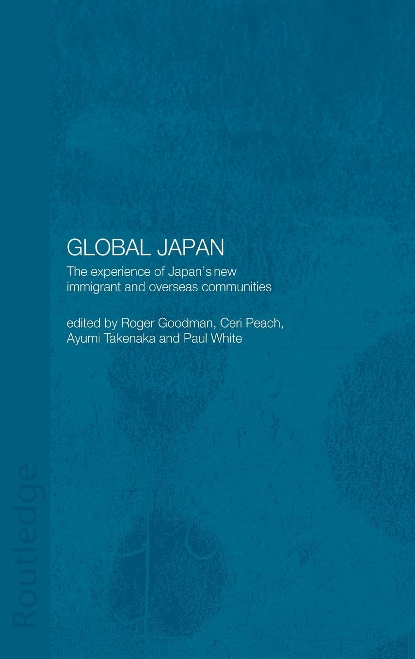 Global Japan: The Experience of Japan's New Immigrant and Overseas Communities