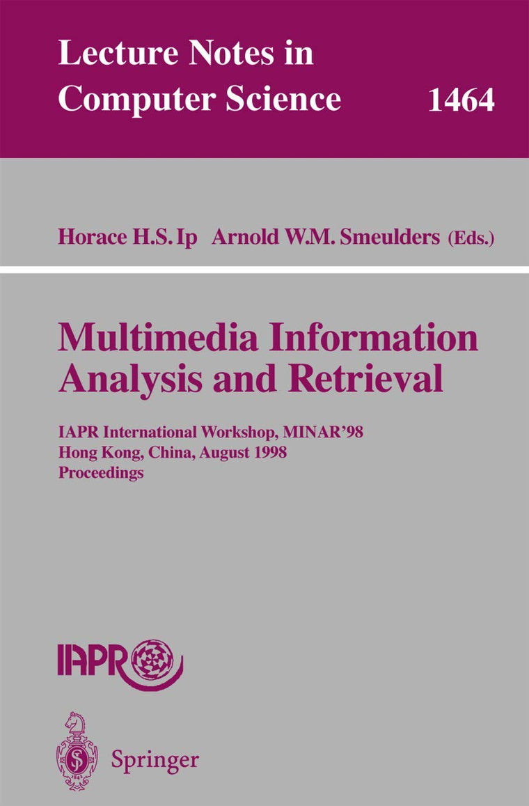 Multimedia Information Analysis and Retrieval: IAPR International Workshop, MINAR '98, Hong Kong, China, August 13-14, 1998. Proceedings (Lecture Notes in Computer Science, 1464)