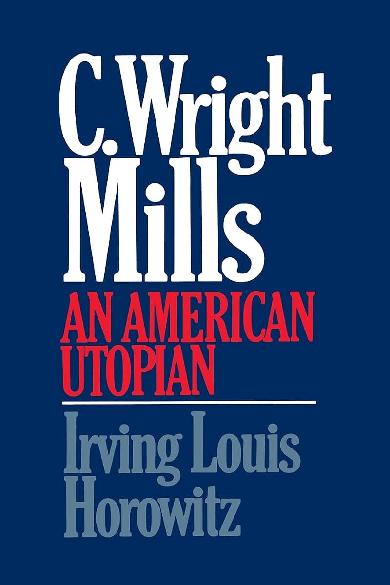C Wright Mills An American Utopian