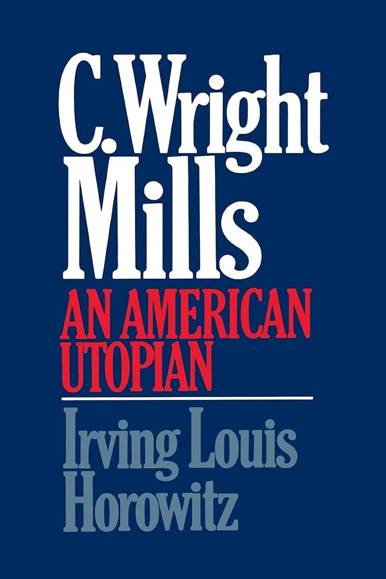 C Wright Mills An American Utopian