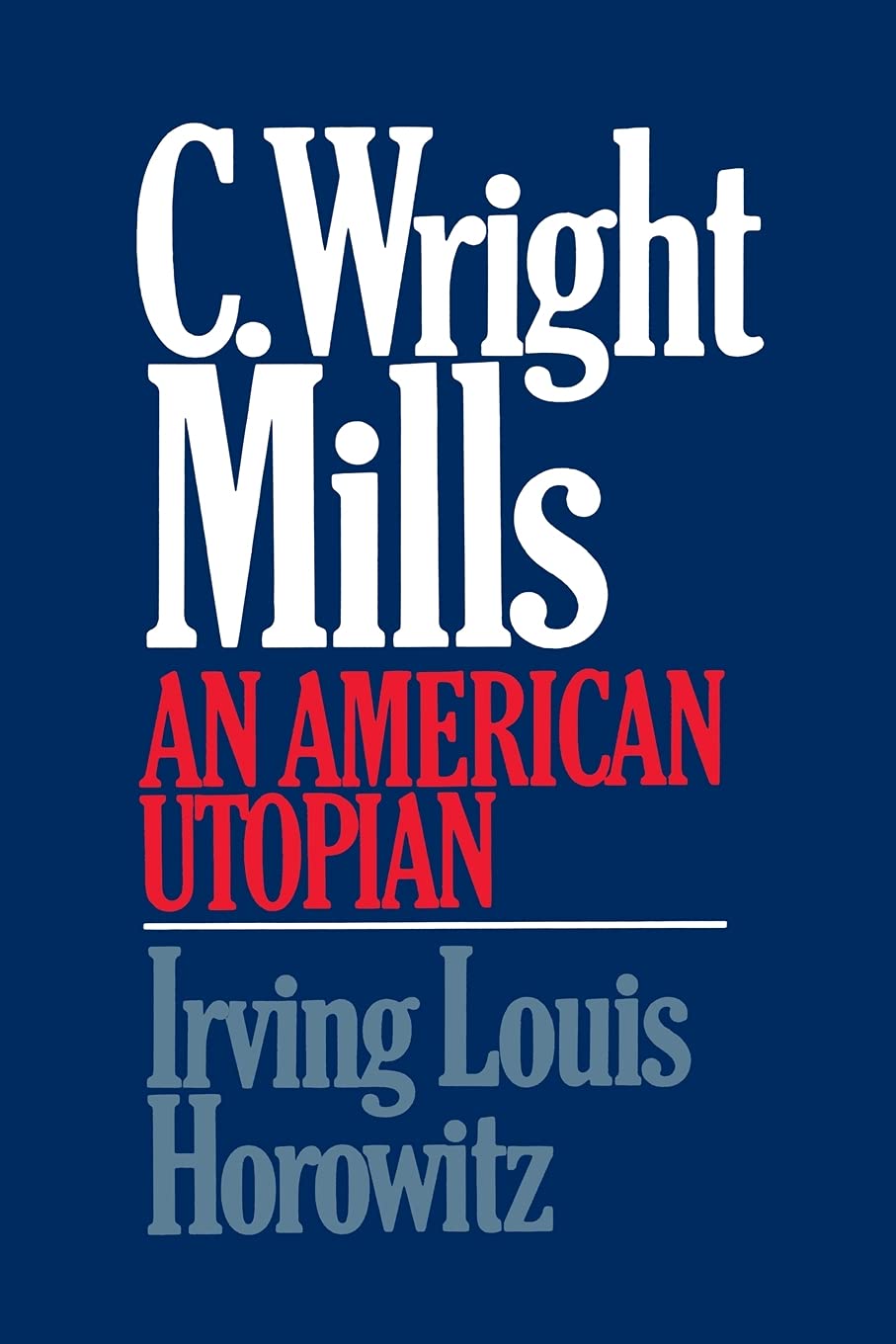 C Wright Mills An American Utopian
