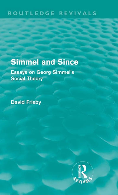 Simmel and Since (Routledge Revivals): Essays on Georg Simmel's Social Theory