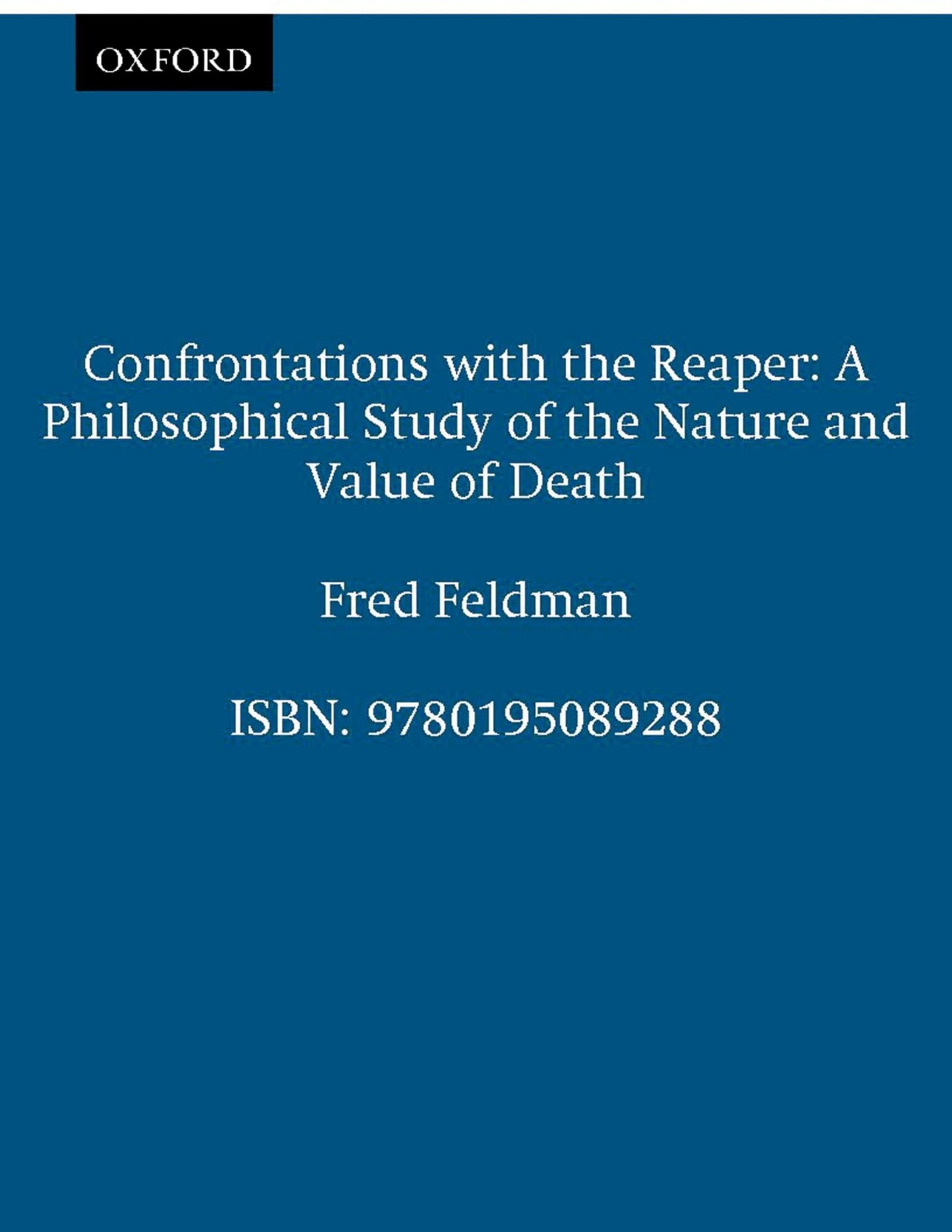 Confrontations with the Reaper: A Philosophical Study of the Nature and Value of Death