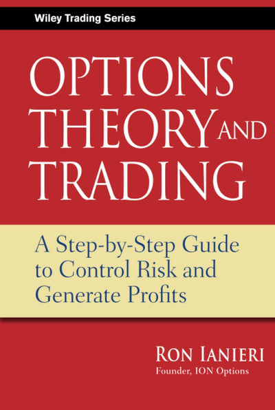 Options Theory and Trading: A Step-by-Step Guide to Control Risk and Generate Profits