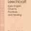 Leechcraft: Early English Charms, Plantlore, and Healing