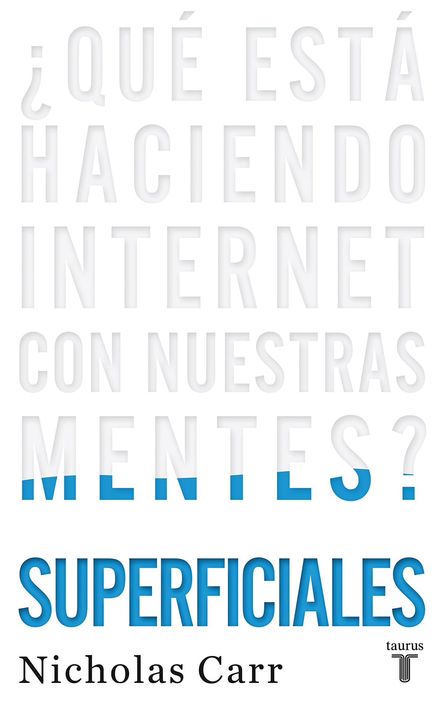 Superficiales / The Shallows: Qué está haciendo Internet con nuestras mentes?/ What the Internet Is Doing to Our Brains (Spanish Edition)