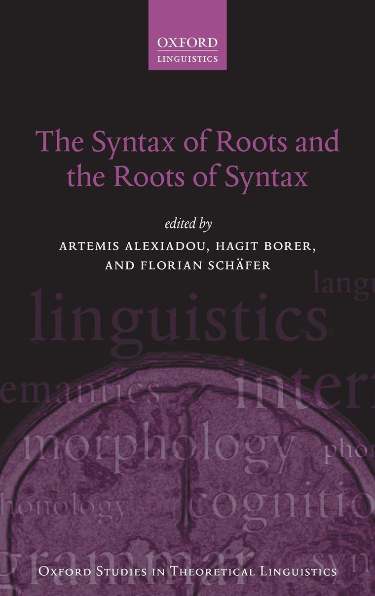 The Syntax of Roots and the Roots of Syntax (Oxford Studies in Theoretical Linguistics)