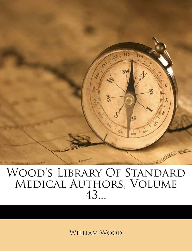 Wood's Library of Standard Medical Authors, Volume 43...