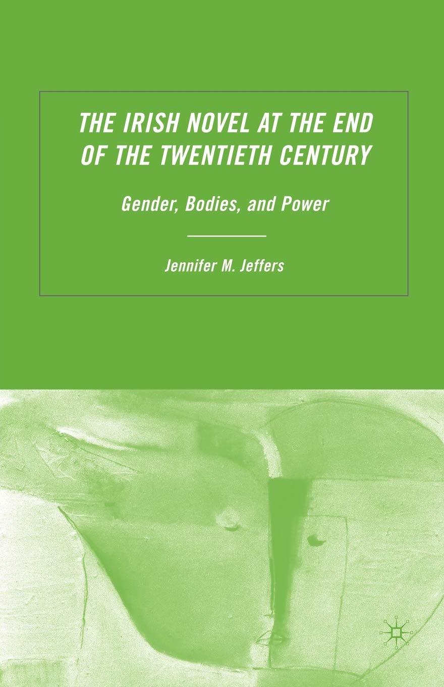 The Irish Novel at the End of the Twentieth Century: Gender, Bodies and Power