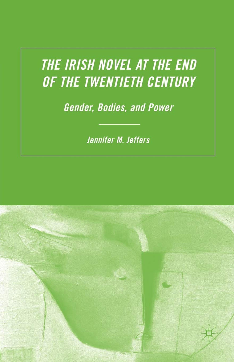 The Irish Novel at the End of the Twentieth Century: Gender, Bodies and Power