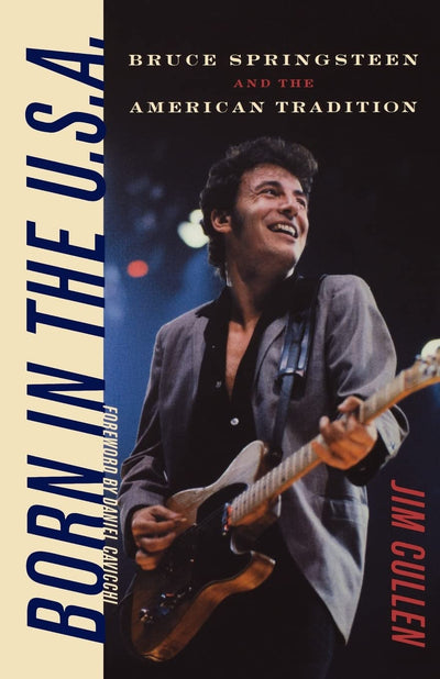 Born in the U.S.A.: Bruce Springsteen and the American Tradition (Music / Culture)