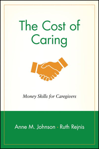 The Cost of Caring: Money Skills for Caregivers (Wiley Personal Finance Solutions/Your Family Matters)