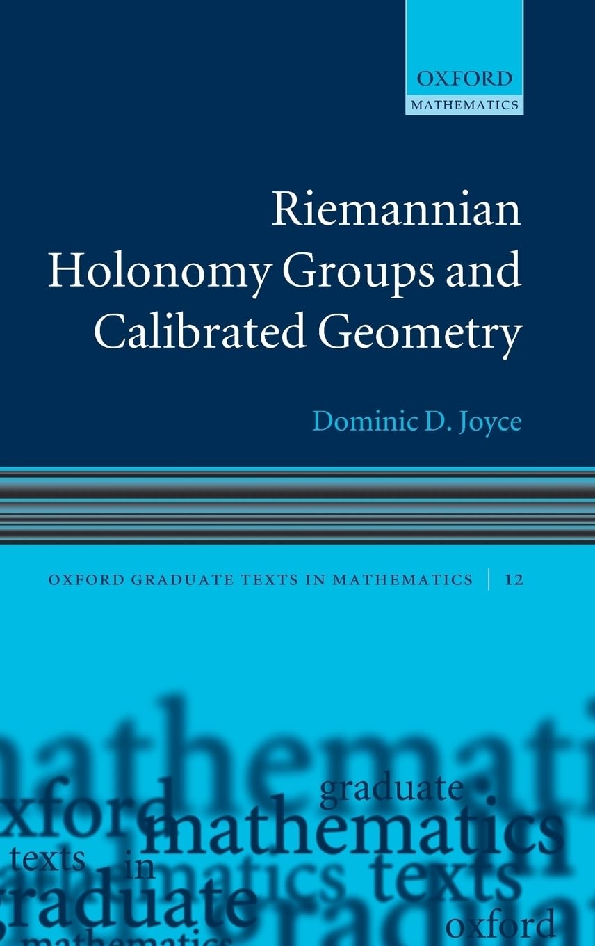 Riemannian Holonomy Groups and Calibrated Geometry (Oxford Graduate Texts in Mathematics)