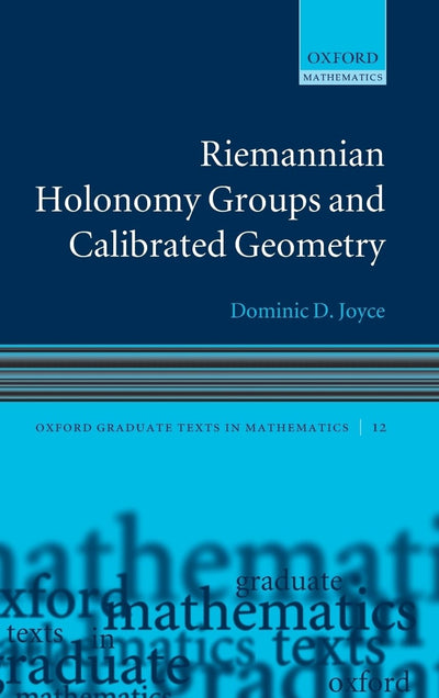 Riemannian Holonomy Groups and Calibrated Geometry (Oxford Graduate Texts in Mathematics)