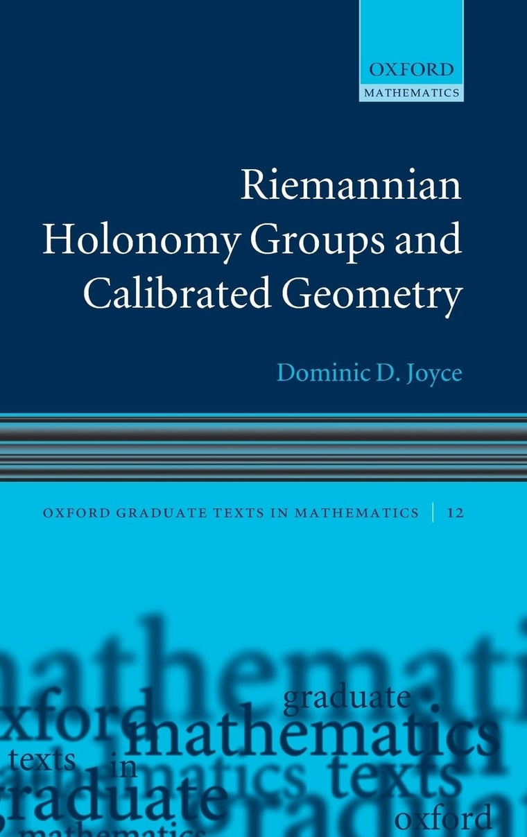 Riemannian Holonomy Groups and Calibrated Geometry (Oxford Graduate Texts in Mathematics)