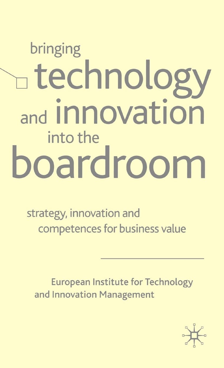 Bringing Technology and Innovation into the Boardroom: Strategy, Innovation and Competences for Business Value