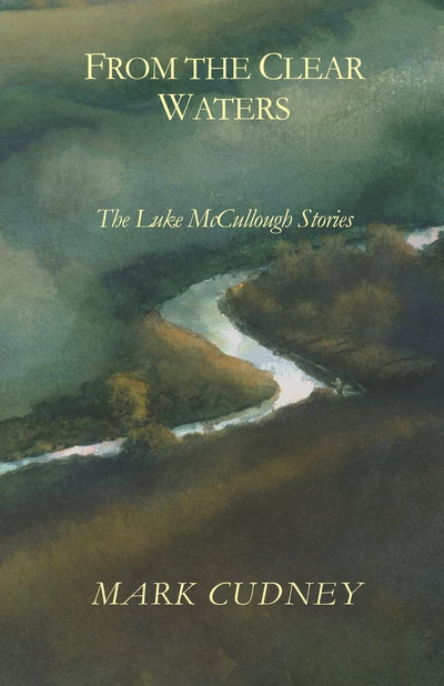 From The Clear Waters: The Luke Mccullough Stories
