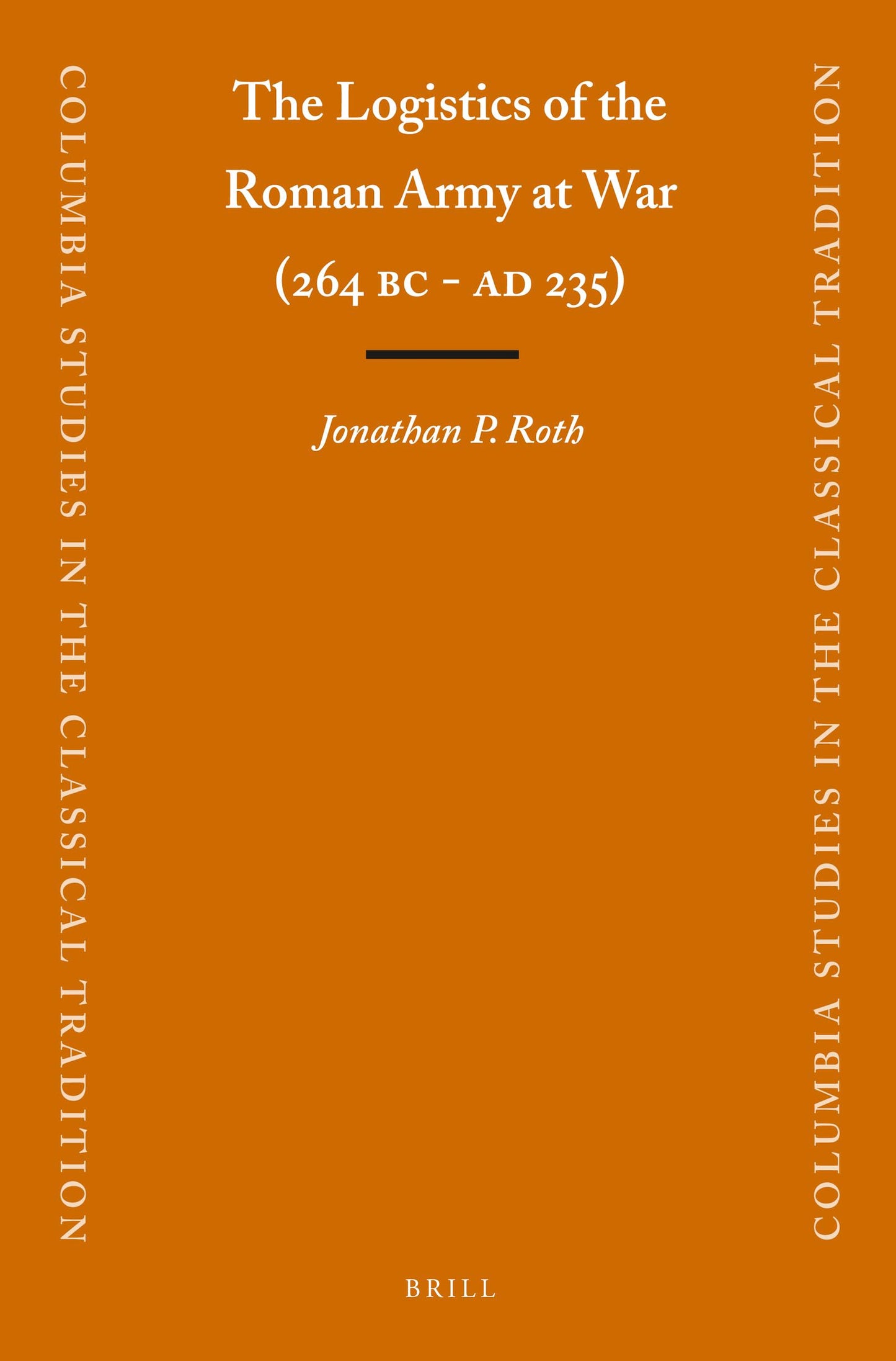 The Logistics of the Roman Army at War (264 B.C. - A.D .235) (Columbia Studies in the Classical Tradition, 23)
