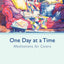 One Day at a Time: Meditations For Carers