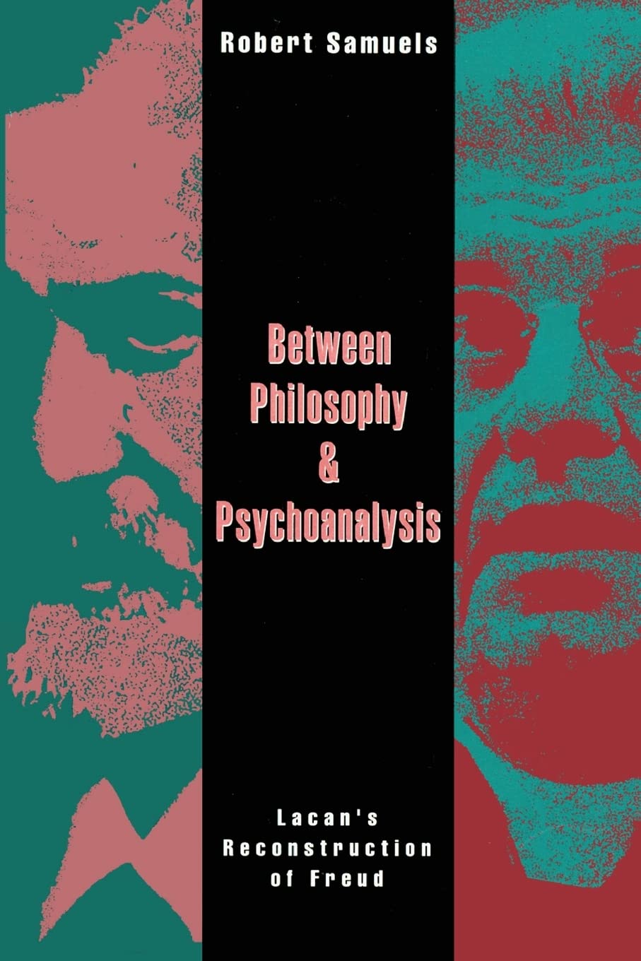 Between Philosophy and Psychoanalysis: Lacan's Reconstruction of Freud