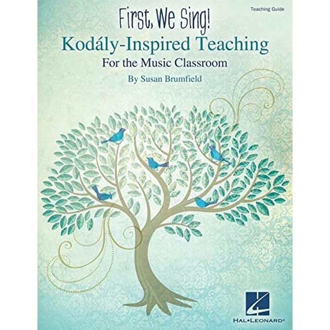 First, We Sing! - Kodály-Inspired Teaching for the Music Classroom  Teaching Guide for K-5  Songbook with Lesson Plans, Repertoire and Music Literacy Tools  Hal Leonard  Susan Brumfield