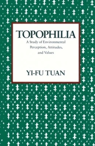 Topophilia: A Study of Environmental Perception, Attitudes, and Values