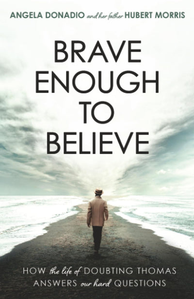 Brave Enough to Believe: How the Life of Doubting Thomas Answers Our Hard Questions