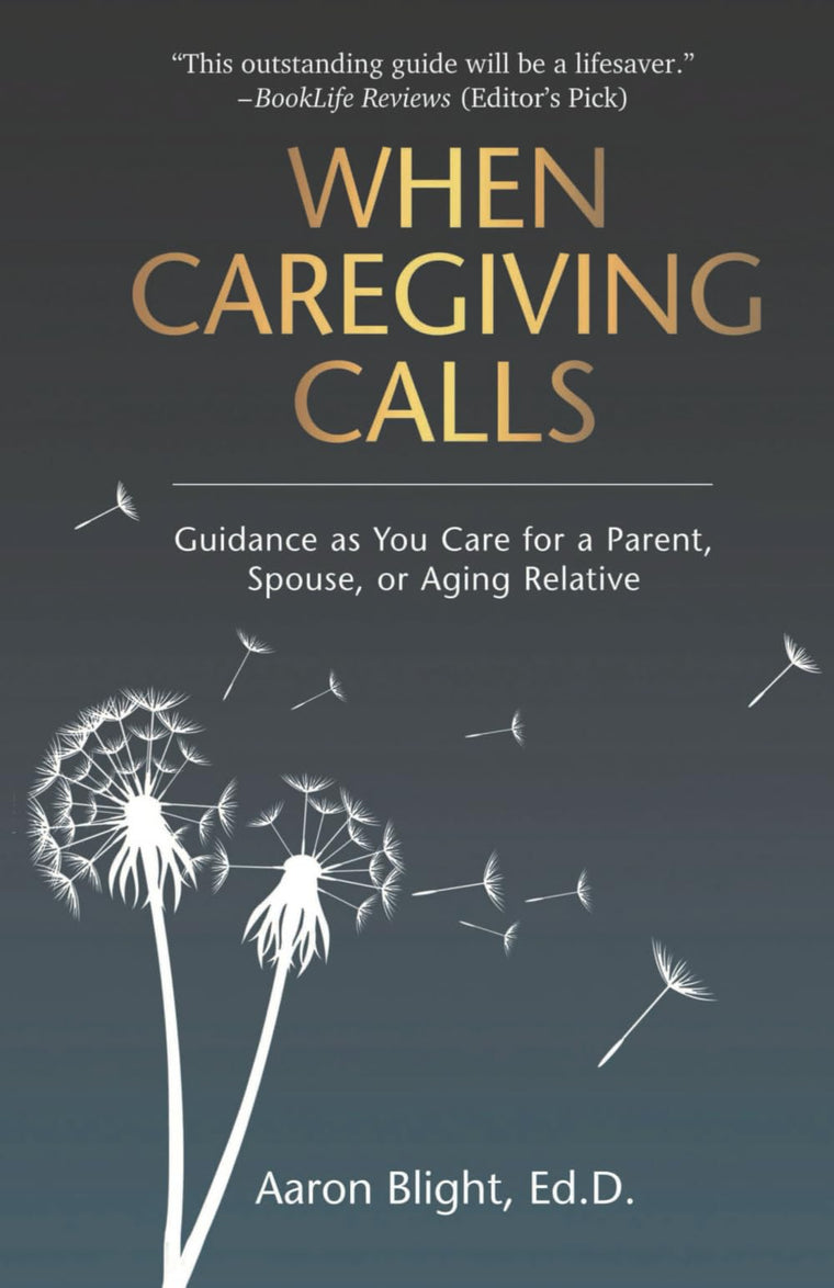 When Caregiving Calls: Guidance as You Care for a Parent, Spouse, or Aging Relative