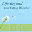 Life Beyond Your Eating Disorder: Reclaim Yourself, Regain Your Health, Recover for Good
