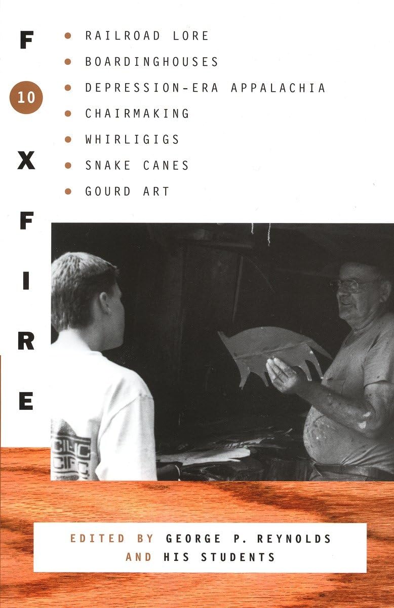 Foxfire 10: Railroad Lore, Boardinghouses, Depression-Era Appalachia, Chairmaking, Whirligigs, Snake Canes, Gourd Art (Foxfire Series)