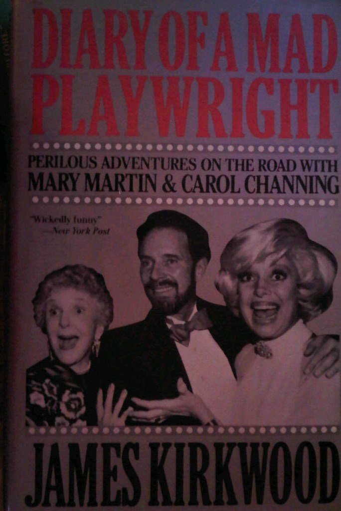 Diary of a Mad Playwright : Perilous Adventures on the Road with Mary Martin & Carol Channing
