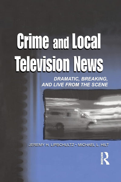 Crime and Local Television News (Routledge Communication Series)