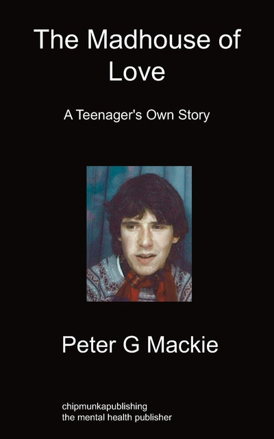 The Madhouse of Love: A Teenager's Own Story