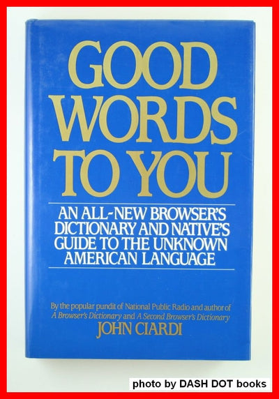 Good Words to You: An All-New Dictionary and Native's Guide to the Unknown American Language